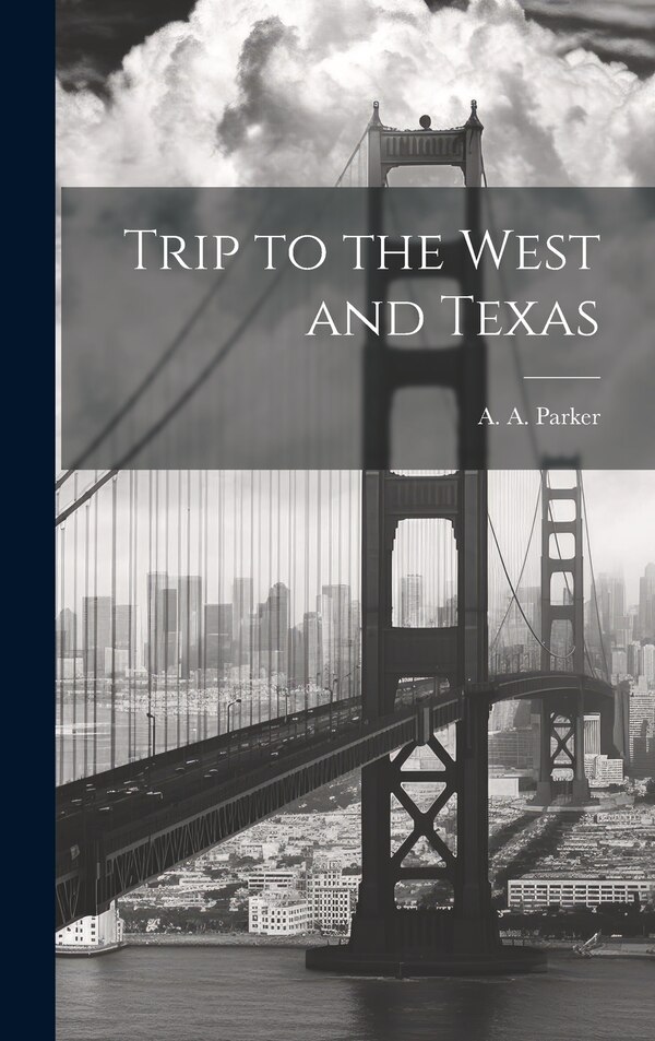 Trip to the West and Texas by A A Parker, Hardcover | Indigo Chapters