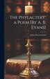 The Phylactery a Poem [By A. B. Evans] by Arthur Benoni Evans, Hardcover | Indigo Chapters