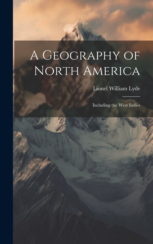 A Geography of North America by Lionel William Lyde, Hardcover | Indigo Chapters