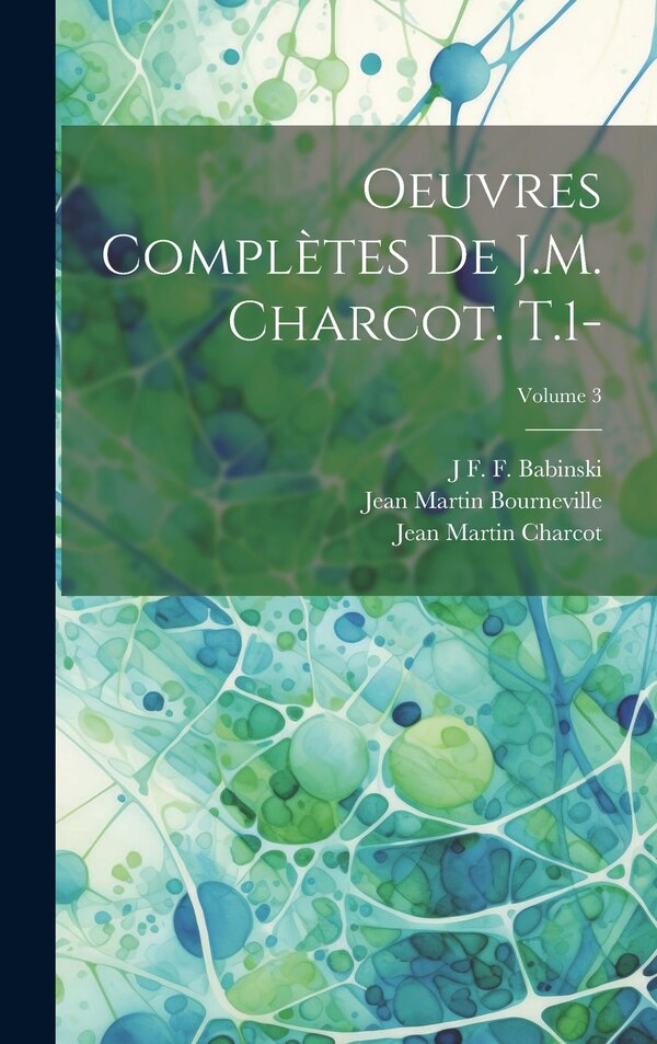 Oeuvres Complètes De J.M. Charcot. T.1-; Volume 3 by Jean Martin Charcot, Hardcover | Indigo Chapters