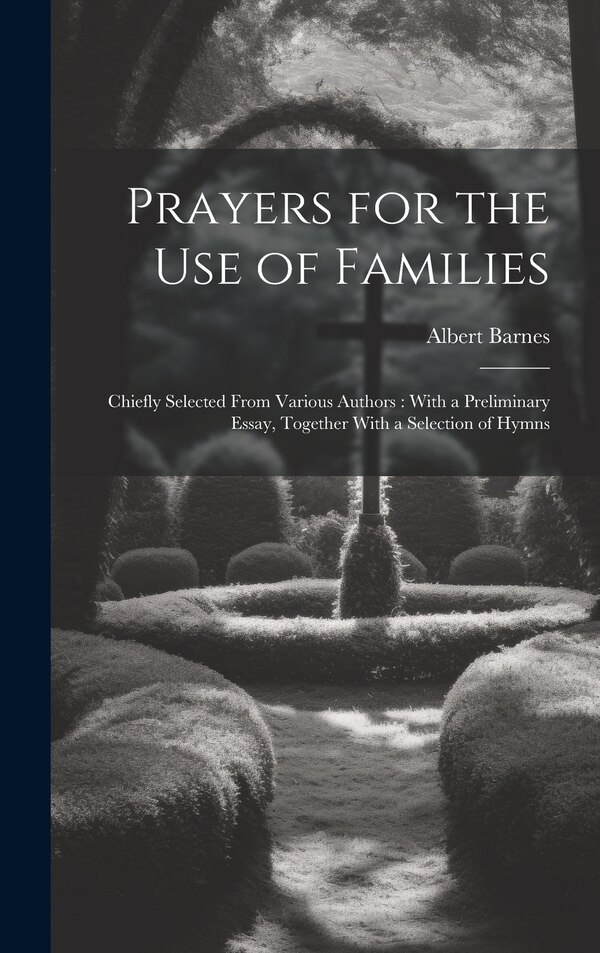 Prayers for the Use of Families by Albert Barnes, Hardcover | Indigo Chapters