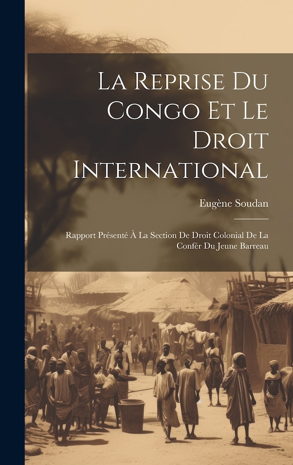 La Reprise Du Congo Et Le Droit International by Eugène Soudan, Hardcover | Indigo Chapters