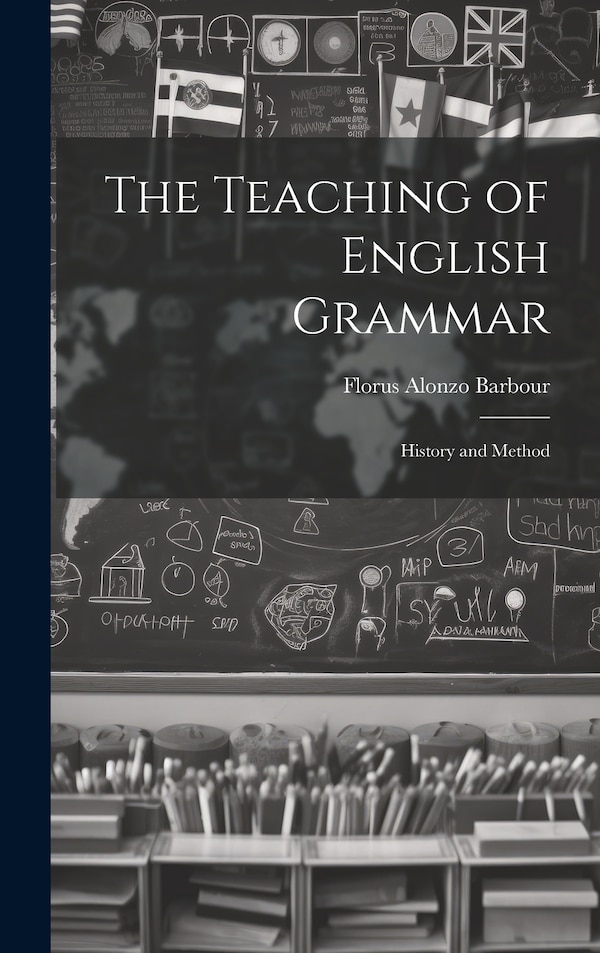 The Teaching of English Grammar by Florus Alonzo Barbour, Hardcover | Indigo Chapters