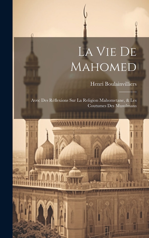 La Vie De Mahomed by Henri Boulainvilliers, Hardcover | Indigo Chapters