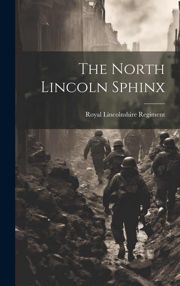 The North Lincoln Sphinx by Royal Lincolnshire Regiment, Hardcover | Indigo Chapters