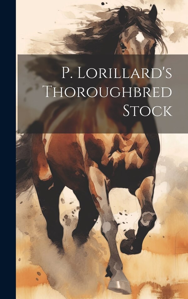 P. Lorillard's Thoroughbred Stock by Anonymous, Hardcover | Indigo Chapters