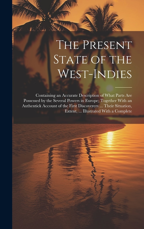 The Present State of the West-Indies by Anonymous, Hardcover | Indigo Chapters