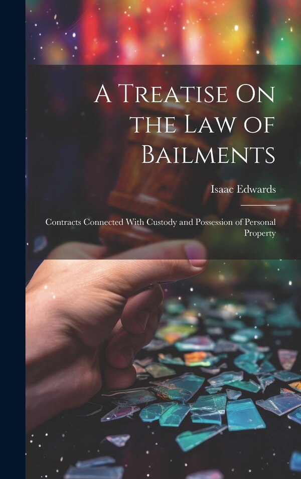 A Treatise On the Law of Bailments by Isaac Edwards, Hardcover | Indigo Chapters