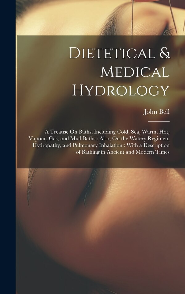 Dietetical & Medical Hydrology by John Bell, Hardcover | Indigo Chapters
