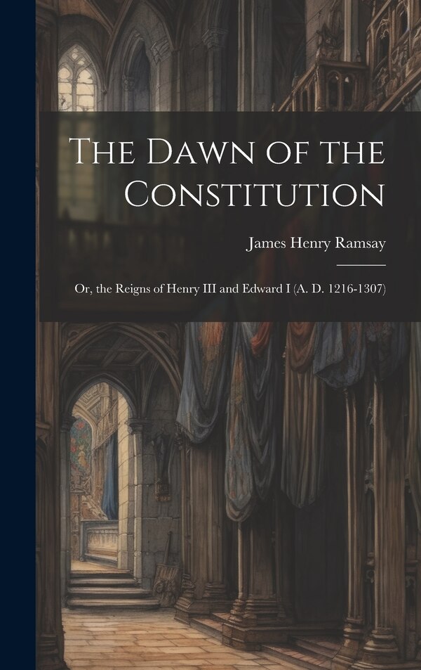 The Dawn of the Constitution by James Henry Ramsay, Hardcover | Indigo Chapters