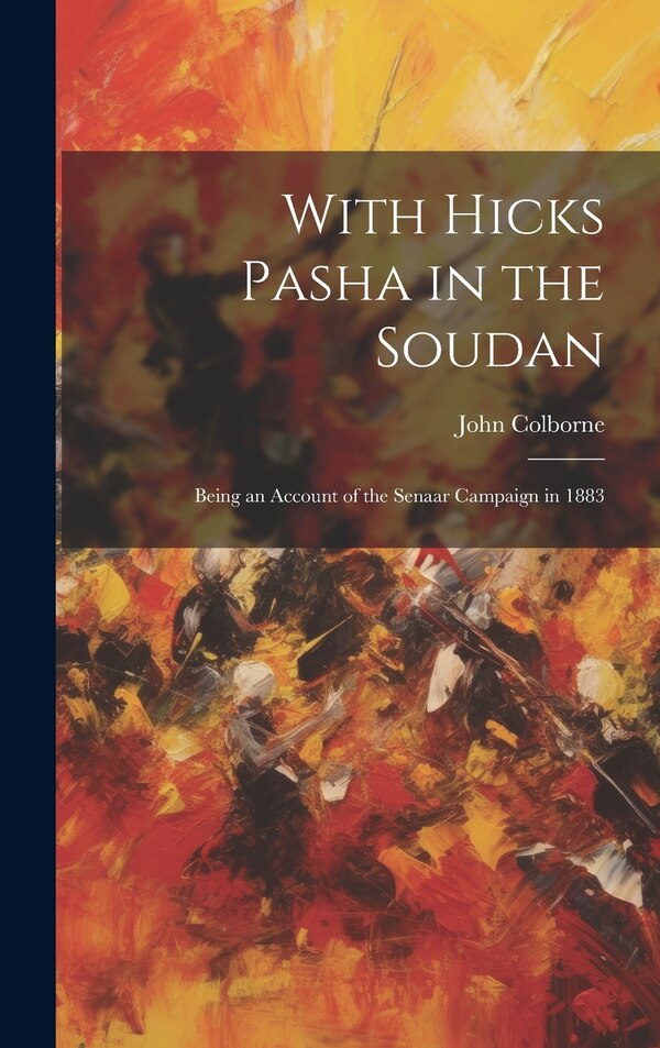 With Hicks Pasha in the Soudan by John Colborne, Hardcover | Indigo Chapters