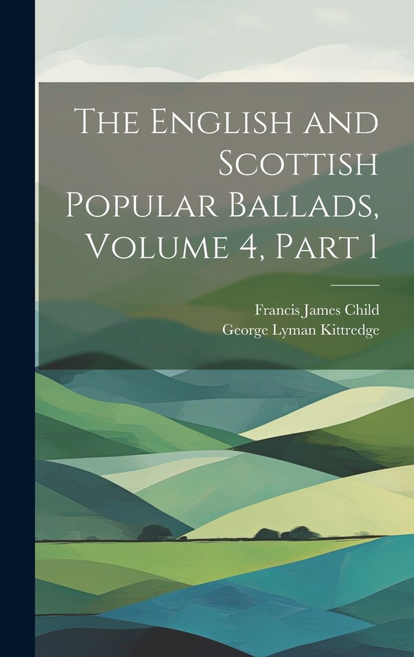 The English and Scottish Popular Ballads Volume 4 part 1 by Francis James Child, Hardcover | Indigo Chapters