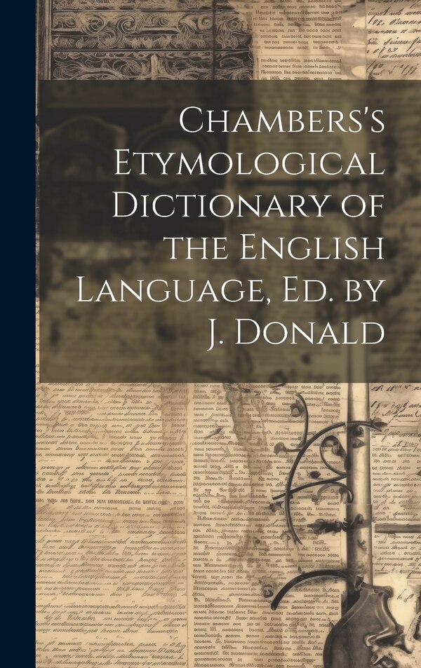 Chambers's Etymological Dictionary of the English Language Ed. by J. Donald by Anonymous, Hardcover | Indigo Chapters