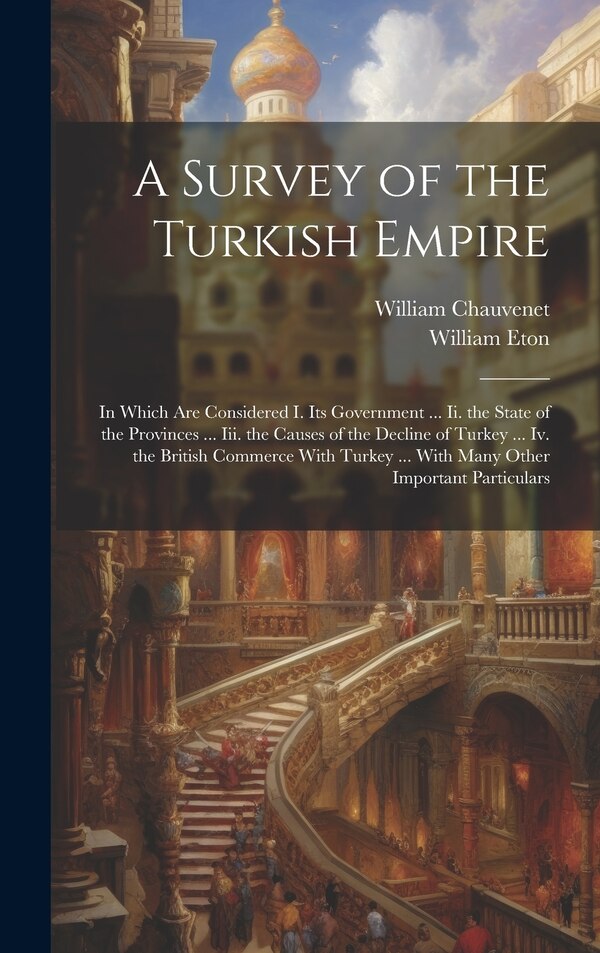 A Survey of the Turkish Empire by William Chauvenet, Hardcover | Indigo Chapters