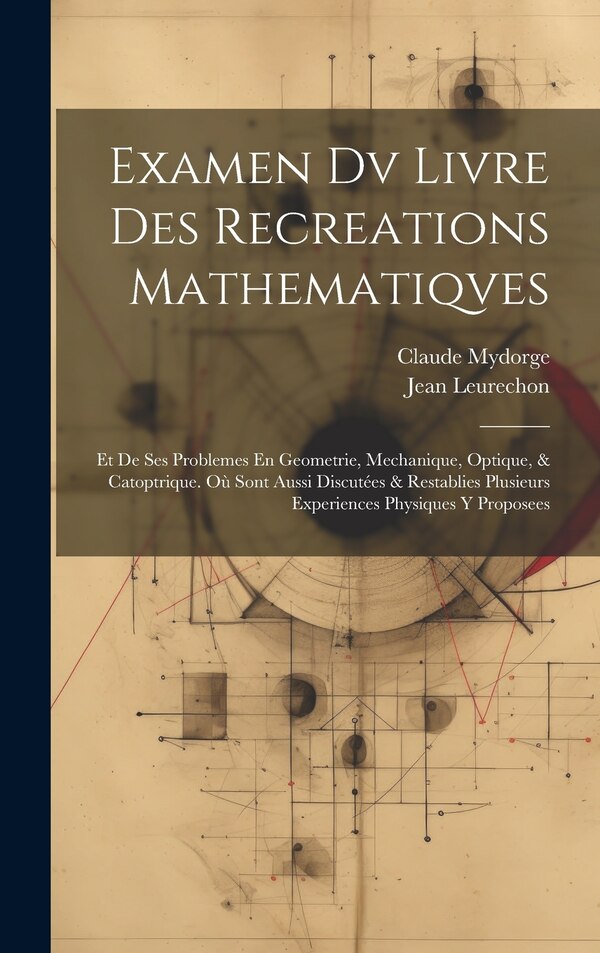 Examen Dv Livre Des Recreations Mathematiqves by Jean Leurechon, Hardcover | Indigo Chapters