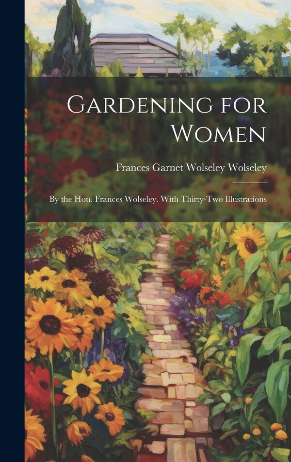 Gardening for Women by Frances Garnet Wolseley Wolseley, Hardcover | Indigo Chapters