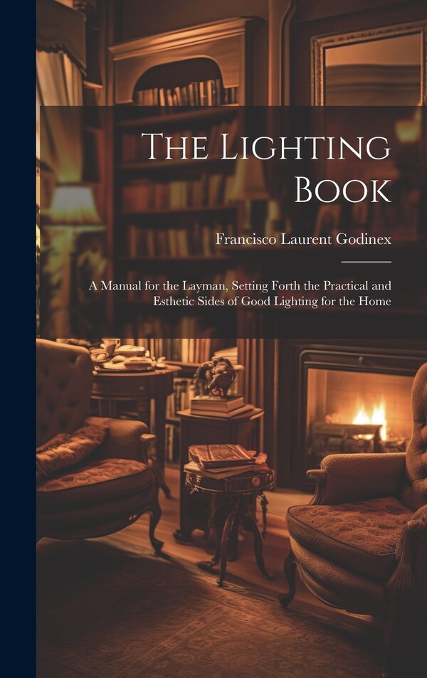 The Lighting Book by Francisco Laurent Godinex, Hardcover | Indigo Chapters