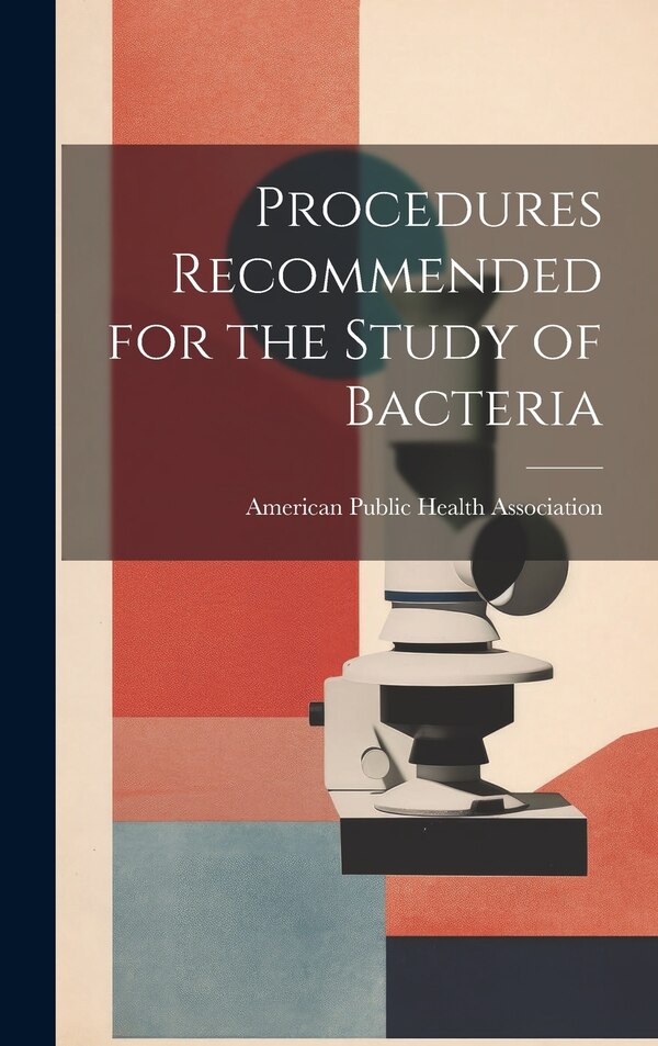 Procedures Recommended for the Study of Bacteria by American Public Health Association, Hardcover | Indigo Chapters