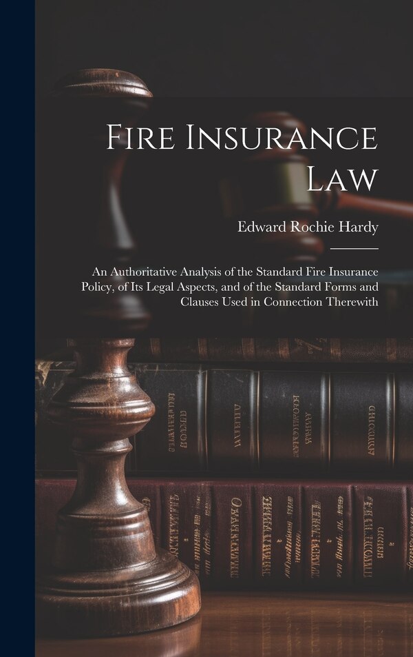 Fire Insurance Law by Edward Rochie Hardy, Hardcover | Indigo Chapters