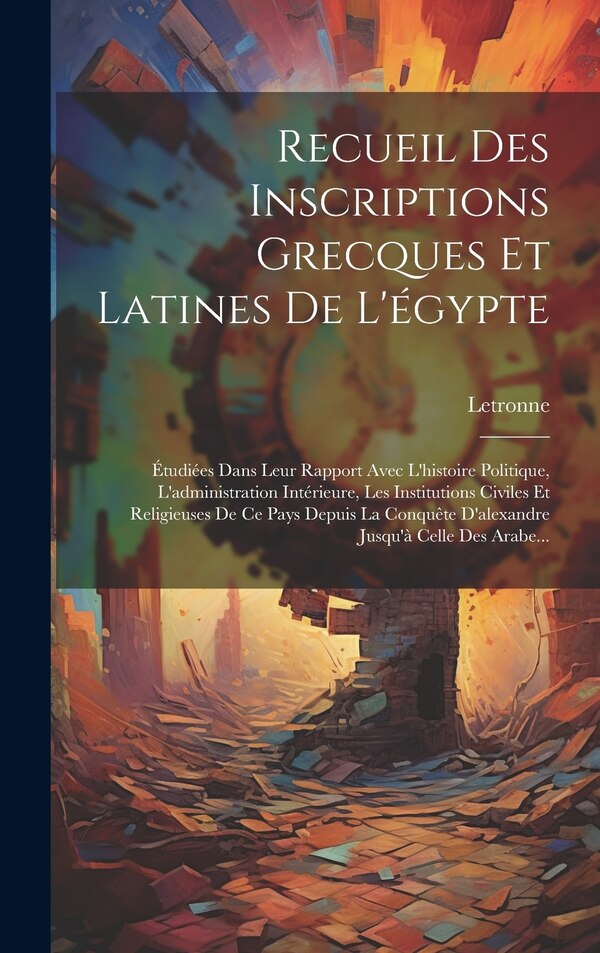 Recueil Des Inscriptions Grecques Et Latines De L'égypte by Letronne, Hardcover | Indigo Chapters