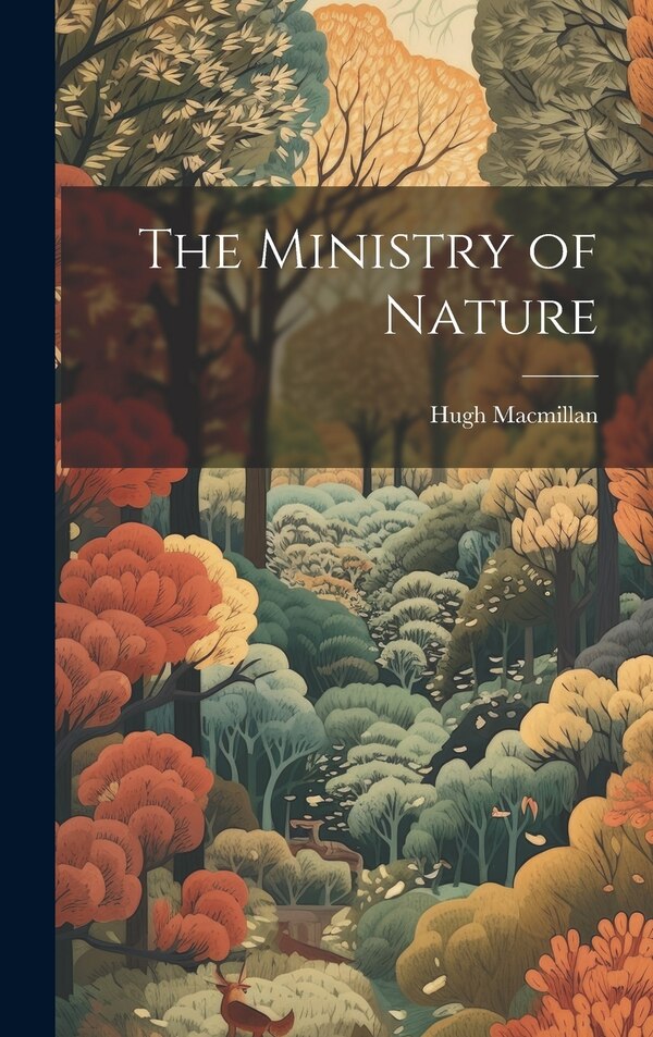 The Ministry of Nature by Hugh Macmillan, Hardcover | Indigo Chapters