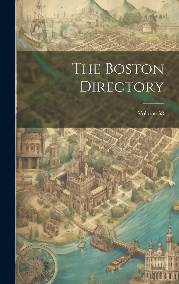 The Boston Directory; Volume 58 by Anonymous, Hardcover | Indigo Chapters