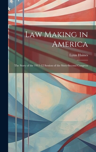 Law Making in America by Lynn Haines, Hardcover | Indigo Chapters