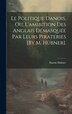 Le Politique Danois Ou L'amibition Des Anglais Démasquée Par Leurs Pirateries [By M. Hübner] by Martin Hübner, Hardcover | Indigo Chapters