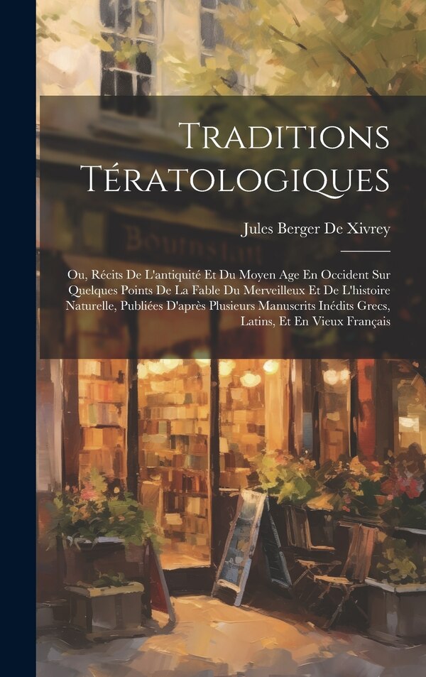 Traditions Tératologiques by Jules Berger De Xivrey, Hardcover | Indigo Chapters