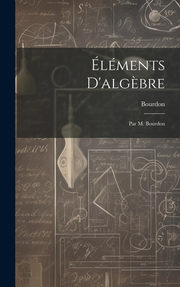 Éléments D'algèbre by Bourdon, Hardcover | Indigo Chapters