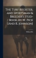The Turf Register and Sportsman & Breeder's Stud-Book by W. Pick [And R. Johnson] by William Pick, Hardcover | Indigo Chapters