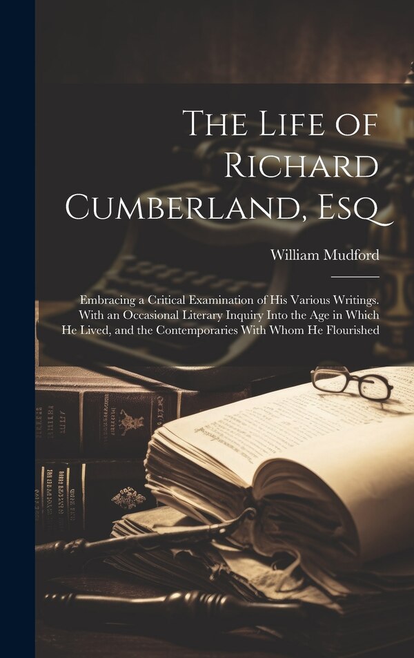 The Life of Richard Cumberland Esq by William Mudford, Hardcover | Indigo Chapters