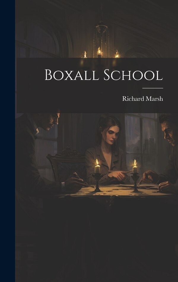 Boxall School by Richard Marsh, Hardcover | Indigo Chapters