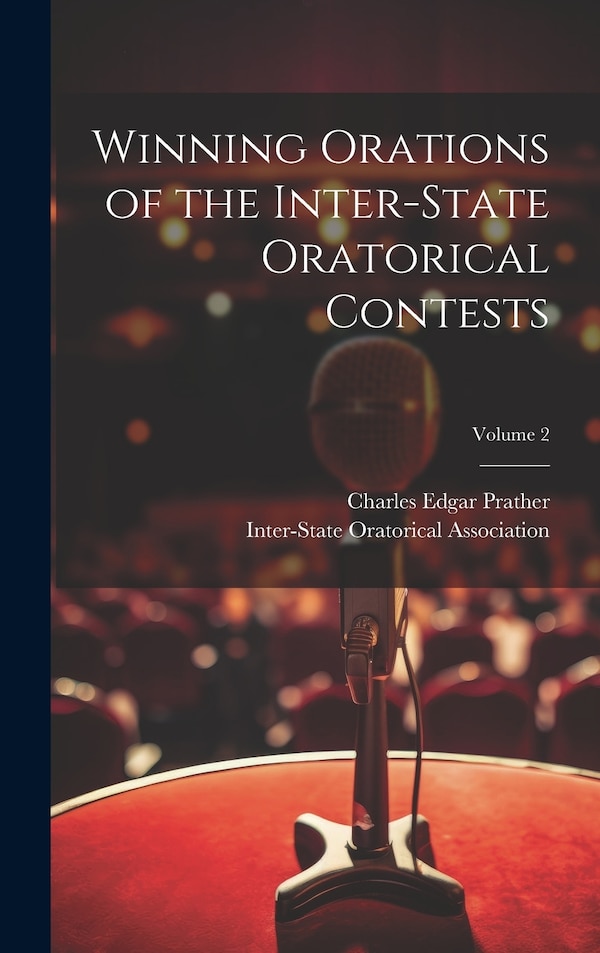Winning Orations of the Inter-State Oratorical Contests; Volume 2 by Charles Edgar Prather, Hardcover | Indigo Chapters