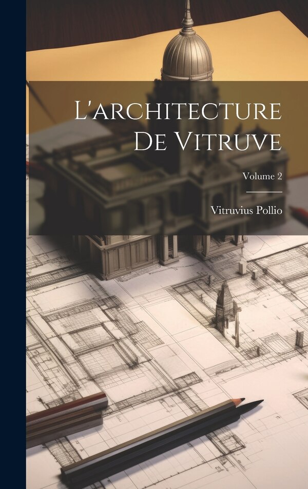 L'architecture De Vitruve; Volume by Vitruvius Pollio