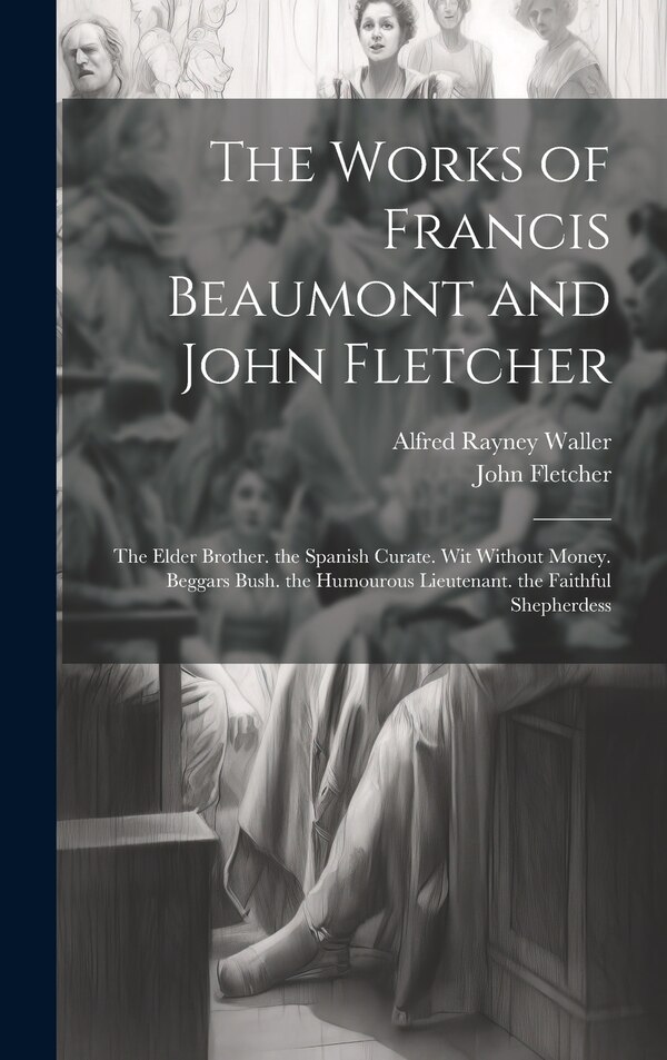 The Works of Francis Beaumont and John Fletcher, Hardcover | Indigo Chapters