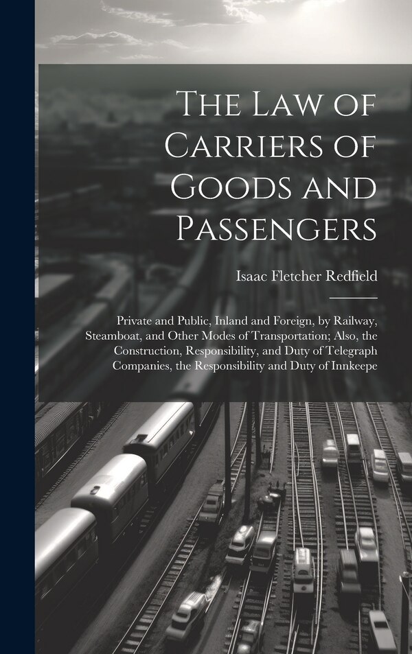 The Law of Carriers of Goods and Passengers by Isaac Fletcher Redfield, Hardcover | Indigo Chapters