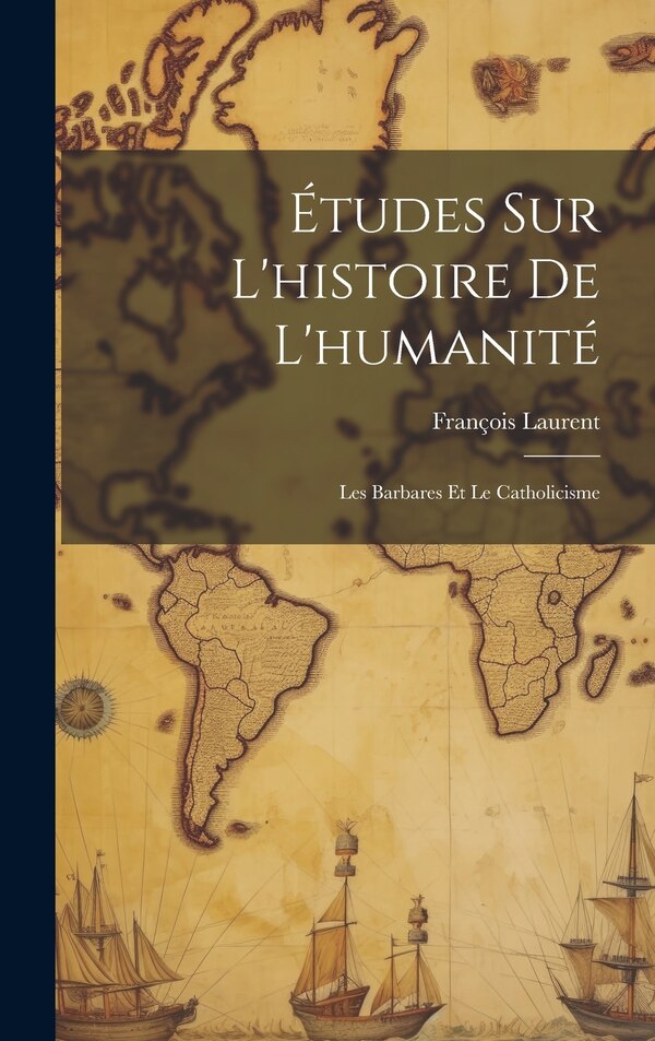 Études Sur L'histoire De L'humanité by François Laurent, Hardcover | Indigo Chapters