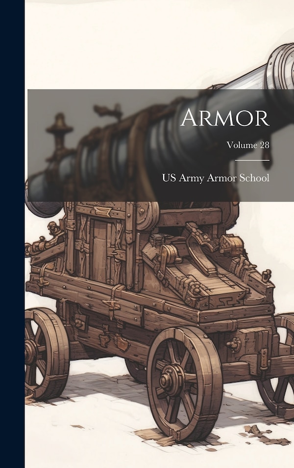 Armor; Volume 28 by Us Army Armor School, Hardcover | Indigo Chapters