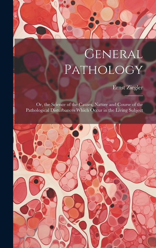 General Pathology by Ernst Ziegler, Hardcover | Indigo Chapters