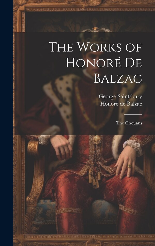 The Works of Honoré De Balzac by George Saintsbury, Hardcover | Indigo Chapters