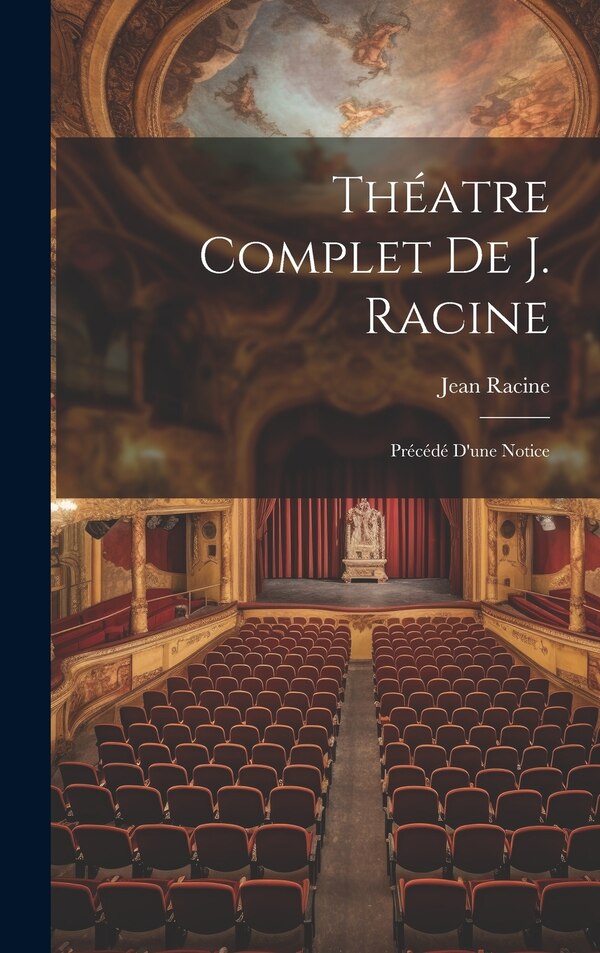 Théatre Complet De J. Racine by JEAN RACINE, Hardcover | Indigo Chapters