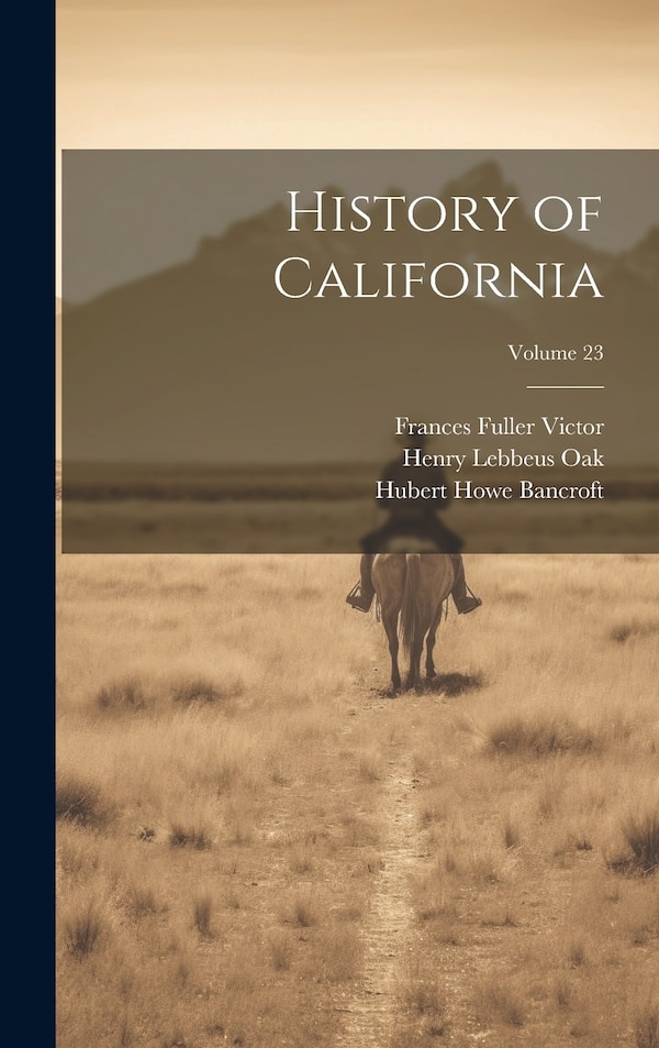 History of California; Volume 23 by Hubert Howe Bancroft, Hardcover | Indigo Chapters