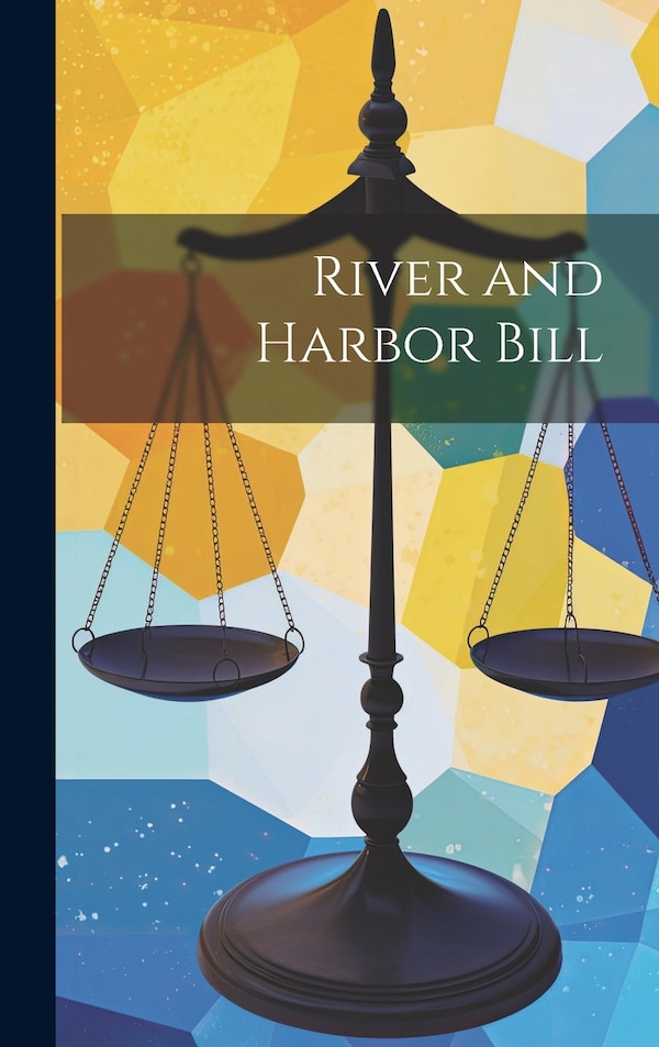 River and Harbor Bill by Anonymous, Hardcover | Indigo Chapters