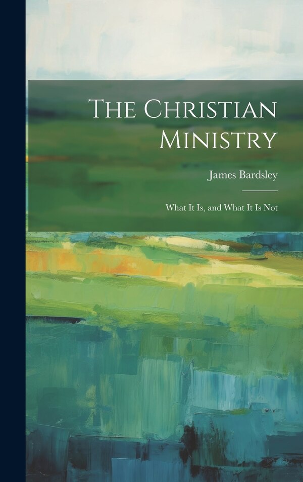 The Christian Ministry by James Bardsley, Hardcover | Indigo Chapters