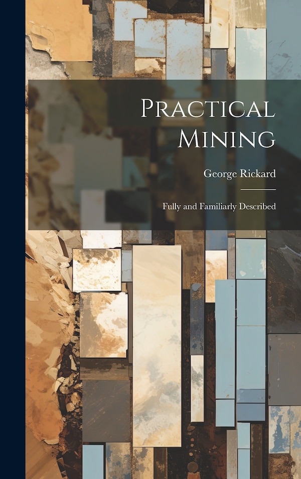 Practical Mining by George Rickard, Hardcover | Indigo Chapters