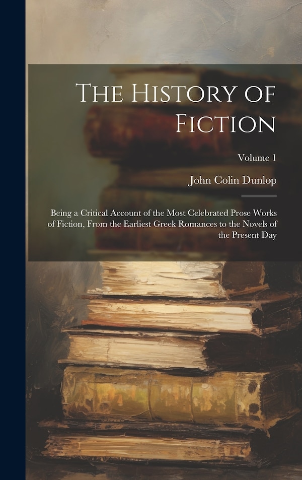 The History of Fiction by John Colin Dunlop