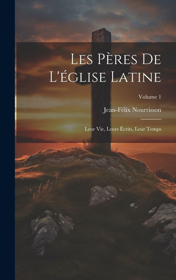 Les Pères De L'église Latine by Jean-Félix Nourrisson, Hardcover | Indigo Chapters