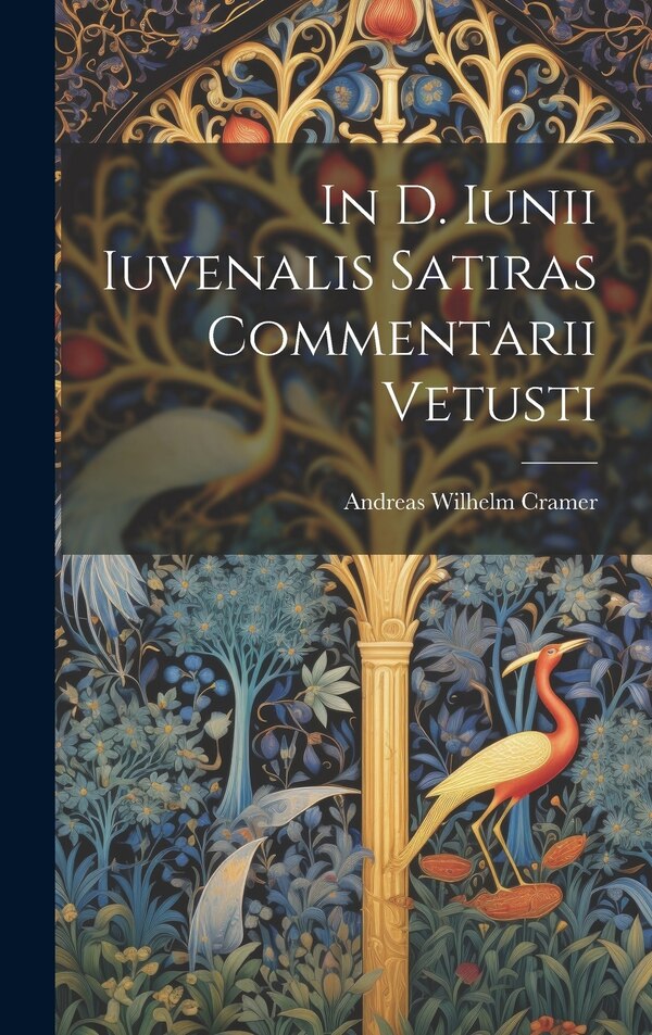 In D. Iunii Iuvenalis Satiras Commentarii Vetusti by Andreas Wilhelm Cramer, Hardcover | Indigo Chapters