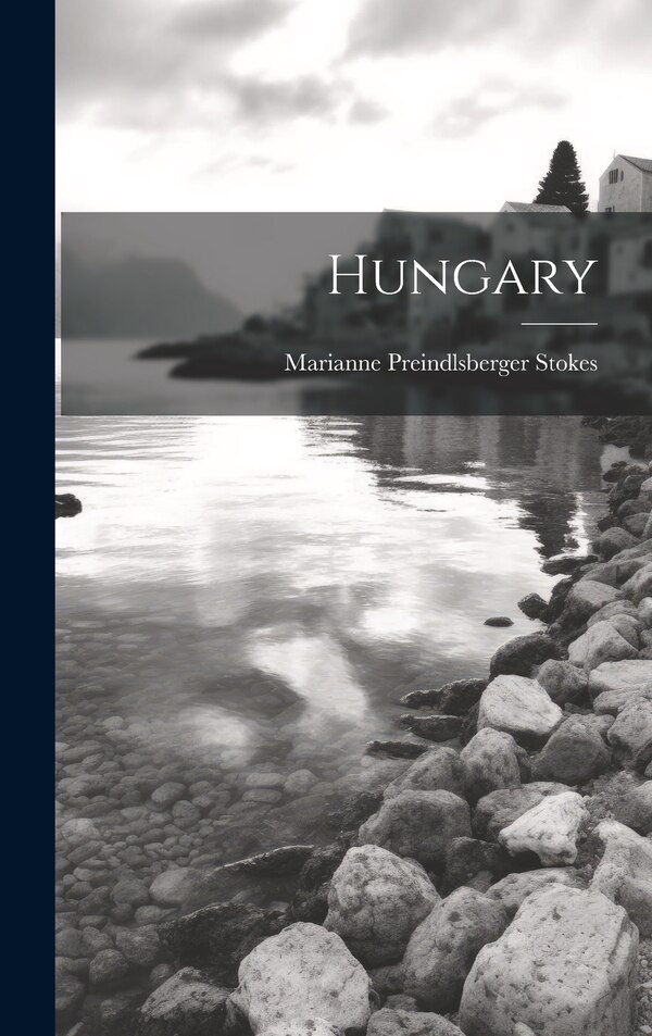 Hungary by Marianne Preindlsberger Stokes, Hardcover | Indigo Chapters
